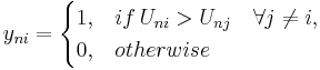  y_{ni} = \begin{cases} 
1, & if \, U_{ni} > U_{nj} \quad\forall j \not= i,\\
0, & otherwise\end{cases}