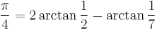 \frac{\pi}{4} = 2 \arctan\frac{1}{2} - \arctan\frac{1}{7}\!