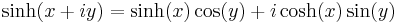 \sinh(x%2Biy) = \sinh(x) \cos(y) %2B i \cosh(x) \sin(y) \,