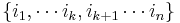 \{i_1, \cdots i_k, i_{k%2B1} \cdots i_n\}