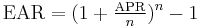  \mathrm{EAR} = (1 %2B \tfrac{\mathrm{APR}}{n})^n - 1 