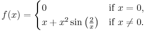 f(x) = \begin{cases}
0                        & \text{if } x = 0,\\
x %2B x^2\sin\left(\frac{2}{x}\right) & \text{if } x \neq 0.
\end{cases}