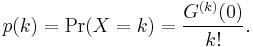   p(k) = \operatorname{Pr}(X = k) = \frac{G^{(k)}(0)}{k!}.