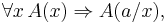 \forall x \, A(x) \Rightarrow A(a/x),