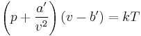 \left(p %2B \frac{a'}{v^2}\right)\left(v-b'\right) = kT