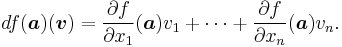  df( \boldsymbol{a} )( \boldsymbol{v} ) = \frac{\partial f}{\partial x_1}(\boldsymbol{a})v_1 %2B \cdots %2B \frac{\partial f}{\partial x_n}(\boldsymbol{a})v_n. 