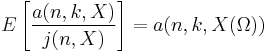 E\left[\frac{a(n,k,X)}{j(n,X)}\right]=a(n, k,X(\Omega))