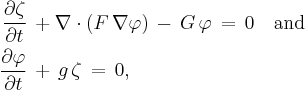 \begin{align}
  \frac{\partial\zeta}{\partial t}\, &%2B \nabla \cdot \left( F\, \nabla\varphi \right)\, -\, G\, \varphi\, =\, 0
  \quad \text{and} \\
  \frac{\partial\varphi}{\partial t}\, &%2B\, g\, \zeta\, =\, 0,
\end{align}