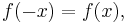 f(-x) = f(x),\,\!