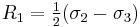 R_1=\tfrac{1}{2}(\sigma_2 - \sigma_3)\,\!