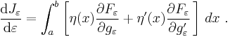  \frac{\mathrm{d} J_\varepsilon}{\mathrm{d} \varepsilon} = \int_a^b \left[\eta(x) \frac{\partial F_\varepsilon}{\partial g_\varepsilon} %2B \eta'(x) \frac{\partial F_\varepsilon}{\partial g_\varepsilon'} \, \right]\,dx \ . 