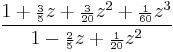 \frac{1 %2B {\scriptstyle\frac{3}{5}}z %2B {\scriptstyle\frac{3}{20}}z^2 %2B {\scriptstyle\frac{1}{60}}z^3}
{1 - {\scriptstyle\frac{2}{5}}z %2B {\scriptstyle\frac{1}{20}}z^2}