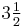 3 \tfrac{1}{2}