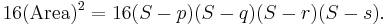 16(\mbox{Area})^2 = 16(S-p)(S-q)(S-r)(S-s). \,