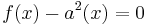 f(x) - a^2(x) = 0