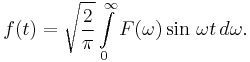 f(t)= \sqrt{\frac{2}{\pi}} \int\limits_{0}^\infty F(\omega)\sin\,{\omega t} \,d\omega.