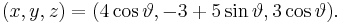  (x,y,z) = (4 \cos \vartheta, -3%2B5 \sin \vartheta, 3 \cos \vartheta) . \,\!