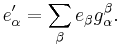 e_\alpha' = \sum_\beta e_\beta g_\alpha^\beta.