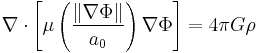 \nabla\cdot\left[ \mu \left( \frac{\left\| \nabla\Phi \right\|}{a_0} \right) \nabla\Phi\right] = 4\pi G \rho