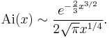   \mathrm{Ai}(x) \sim \frac{e^{-\frac{2}{3}x^{3/2}}}{2\sqrt{\pi}x^{1/4}}.