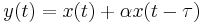 
\ y(t) = x(t) %2B \alpha x(t - \tau) \,
