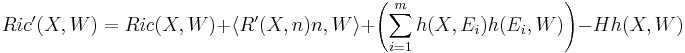  Ric'(X, W) = Ric(X,W) %2B \langle R'(X,n)n,W\rangle%2B \left(\sum_{i=1}^mh(X,E_i) h(E_i,W)\right) - H h(X,W) 