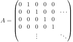 A = \begin{pmatrix}
0      & 1 & 0      &0&0&\\
0 & 0 & 1 &0&0&\cdots\\
0 & 0 & 0 &1&0&\\
0&0&0&0&1&\\
&&\vdots&&&\ddots
\end{pmatrix}