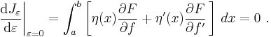  \frac{\mathrm d J_\varepsilon}{\mathrm d\varepsilon}\bigg|_{\varepsilon=0}  = \int_a^b \left[ \eta(x) \frac{\partial F}{\partial f} %2B \eta'(x) \frac{\partial F}{\partial f'} \,\right]\,dx = 0 \ .