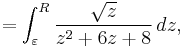 =\int_\varepsilon^R {\sqrt{z} \over z^2%2B6z%2B8}\,dz,