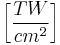 
\left [ \frac{TW}{cm^2} \right ] 