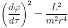 {\left( \frac{d\varphi}{d\tau} \right)}^2 = \frac{L^2}{m^2 r^4}