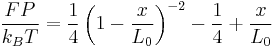 \frac {FP} {k_{B}T} = \frac {1}{4} \left ( 1 - \frac {x} {L_0} \right )^{-2} - \frac {1}{4} %2B \frac {x}{L_0}