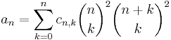 a_{n}=\sum_{k=0}^{n}c_{n,k}\binom{n}{k}^{2}\binom{n%2Bk}{k}^{2}