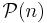 \mathcal{P}(n)