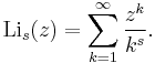 
\operatorname{Li}_s(z) = \sum_{k=1}^\infty {z^k \over k^s}.
