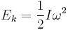 E_k=\frac{1}{2} I \omega^2