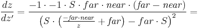 \frac{dz}{dz'}=
\frac{-1 \cdot -1 \cdot \mathit S  \cdot {far} \cdot \mathit{near} \cdot \left(\mathit{far} - \mathit{near}\right)}
     {\left( \mathit S  \cdot \left(\frac{-\mathit{far} \cdot \mathit{near}}{z} %2B \mathit{far}\right) - {far} \cdot S \right)^2} =
