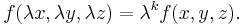 f(\lambda x, \lambda y, \lambda z) = \lambda^k f(x,y,z).\,