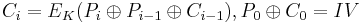 C_i = E_K(P_i \oplus P_{i-1} \oplus C_{i-1}), P_0 \oplus C_0 = IV