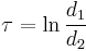 
\tau = \ln \frac{d_{1}}{d_{2}}
