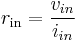  r_\mathrm{in} = \frac{v_{in}}{i_{in}}