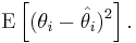 \operatorname{E} \left[ ( {\theta_i} - {\hat \theta_i})^2 \right].