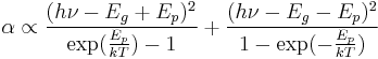 \alpha \propto \frac{(h\nu-E_g%2BE_p)^2}{\exp(\frac{E_p}{kT})-1} %2B \frac{(h\nu-E_g-E_p)^2}{1-\exp(-\frac{E_p}{kT})}