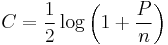 
C = \frac {1}{2} \log\left(1%2B\frac{P}{n}\right)
\,\!