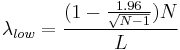  \lambda_{low}=\frac{(1-\frac{1.96}{\sqrt{N-1}}) N}{L}