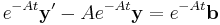 e^{-At}\mathbf{y}'-Ae^{-At}\mathbf{y} = e^{-At}\mathbf{b}