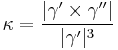 \kappa  = \frac{|\gamma' \times \gamma''|}{|\gamma'|^3}