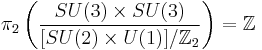 \pi_2\left(\frac{SU(3)\times SU(3)}{[SU(2)\times U(1)]/\mathbb{Z}_2}\right)=\mathbb{Z}