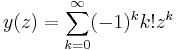 y(z) = \sum_{k = 0}^\infty (-1)^kk!z^k