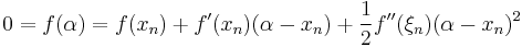 0 = f(\alpha) = f(x_n) %2B f^\prime(x_n)(\alpha - x_n) %2B \frac{1}{2}f^{\prime\prime}(\xi_n)(\alpha - x_n)^{2} \,